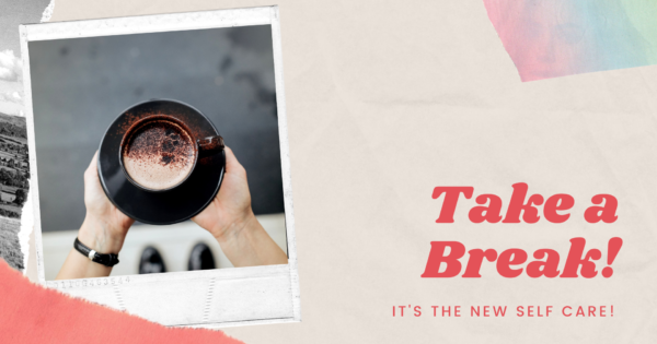 Give Yourself a Break – Literally!